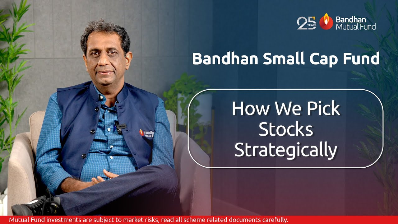 Bandhan Small Cap Fund | Stock Picking Philosophy & Portfolio Positioning