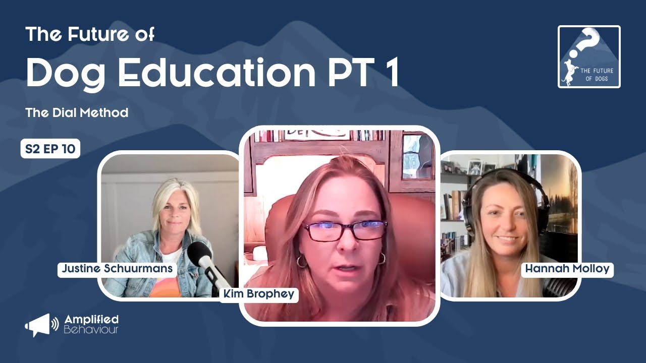 Ep 30: The Future of Dog Education P1 - The Dial Method Justine Schuurmans & Kim Brophey