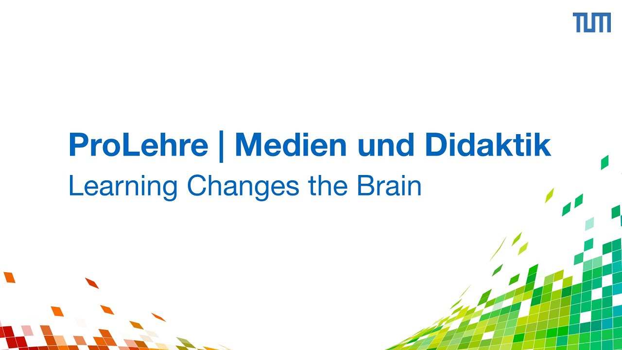 TUM ProLehre - Learning Changes the Brain