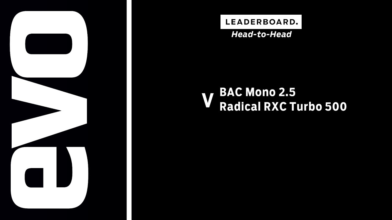 BAC Mono 2.5 v Radical RXC Turbo 500 | evo LEADERBOARD head to head