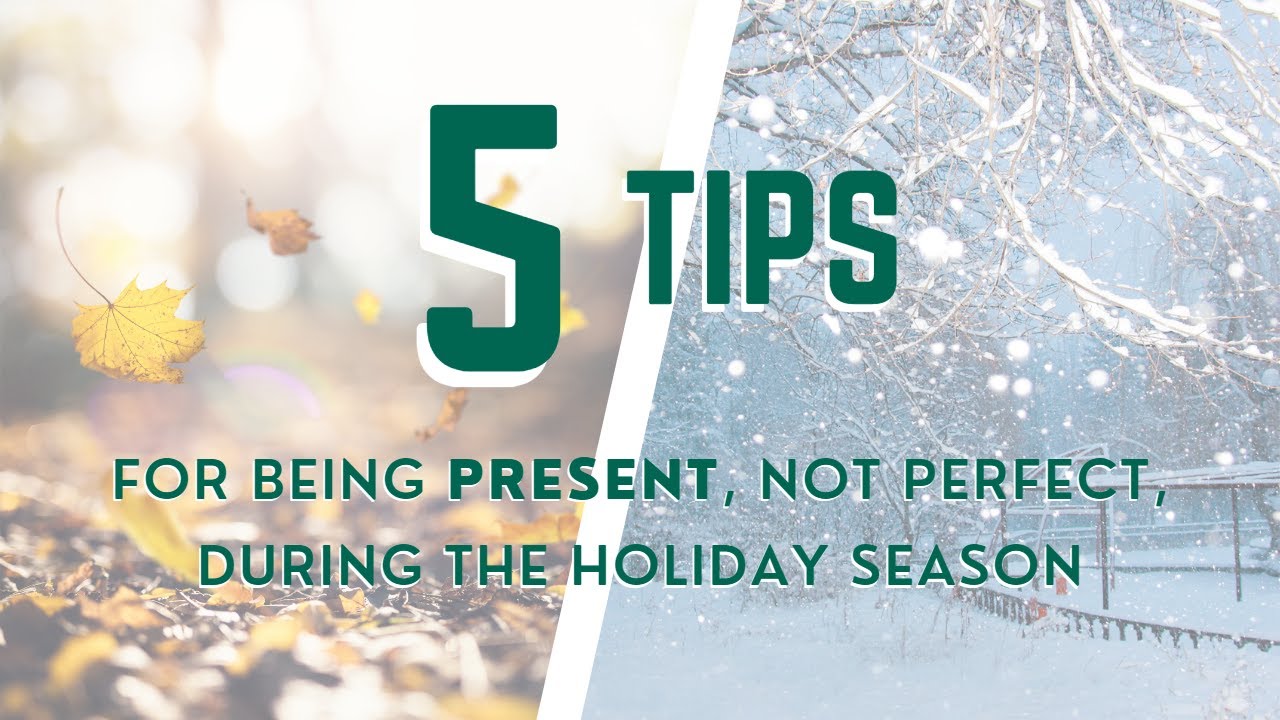 5 Tips for Being Present, Not Perfect, During the Holiday Season