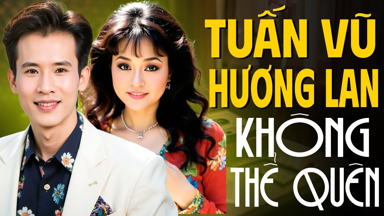 Tuấn Vũ & Hương Lan - Những Bản Tình Ca Nhạc Xưa Không Thể Quên | Nhạc Hải Ngoại Bất Hủ