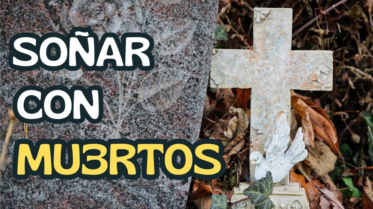 QUE SIGNIFICA SO&Ntilde;AR CON MUERTOS
