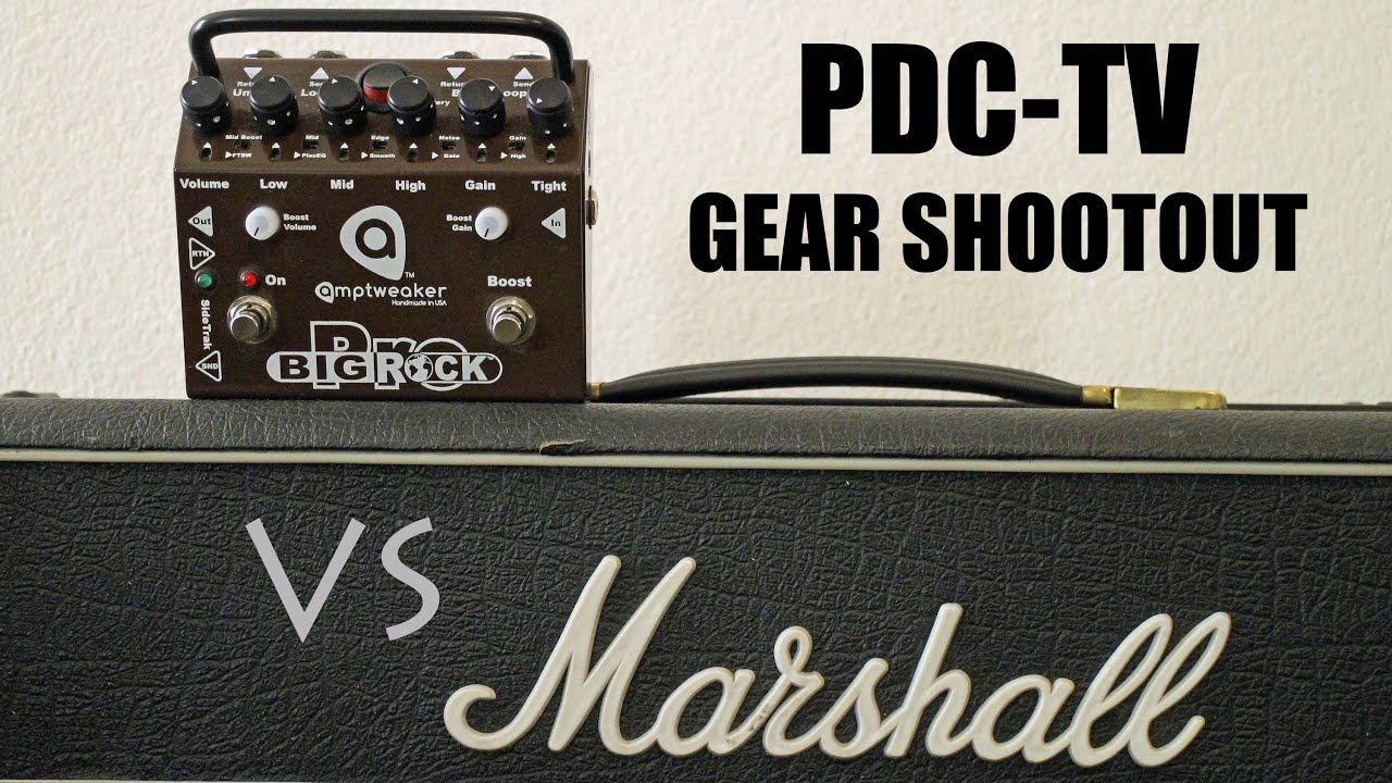 PDC-TV Gear SHOOTOUT: Amptweaker BIG ROCK PRO vs 100w FRIEDMAN modified MARSHALL