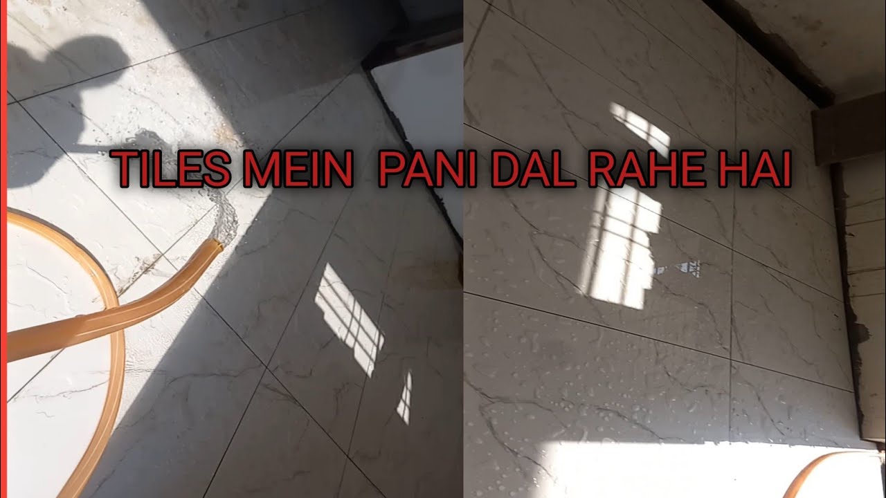TILES MEIN PANI DAL RAHE HAI 
