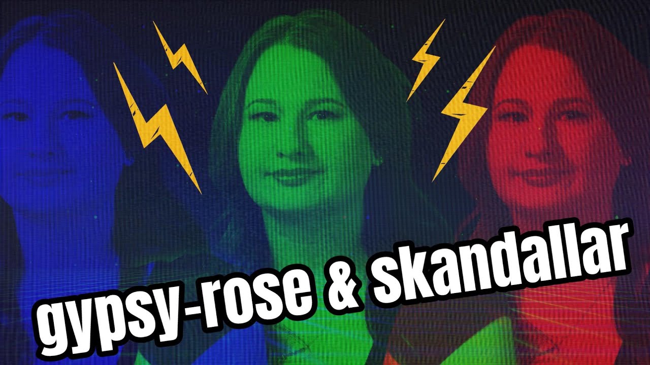 Gypsy-Rose & Skandallar