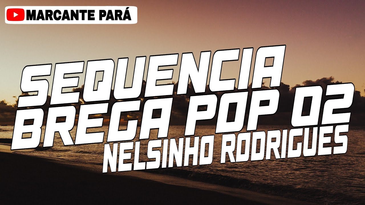 SEQUÊNCIA BREGA POP 02 - AS MELHORES DO NELSINHO RODRIGUES (MARCANTE PARÁ)