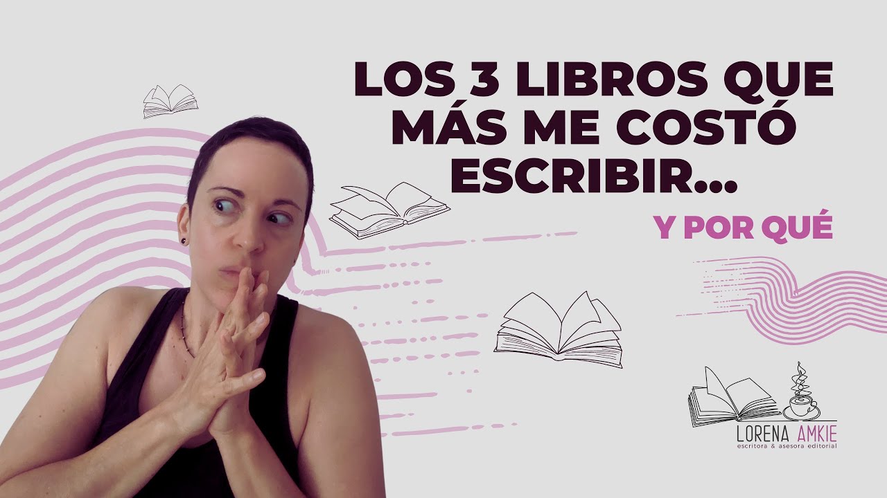 Los 3 libros que más me costó escribir y por qué