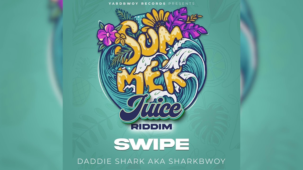 Daddie Shark aka Sharkbwoy - Swipe (Summer Juice Riddim)