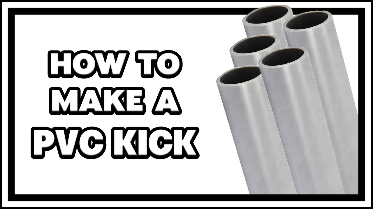How to make a PVC KICK