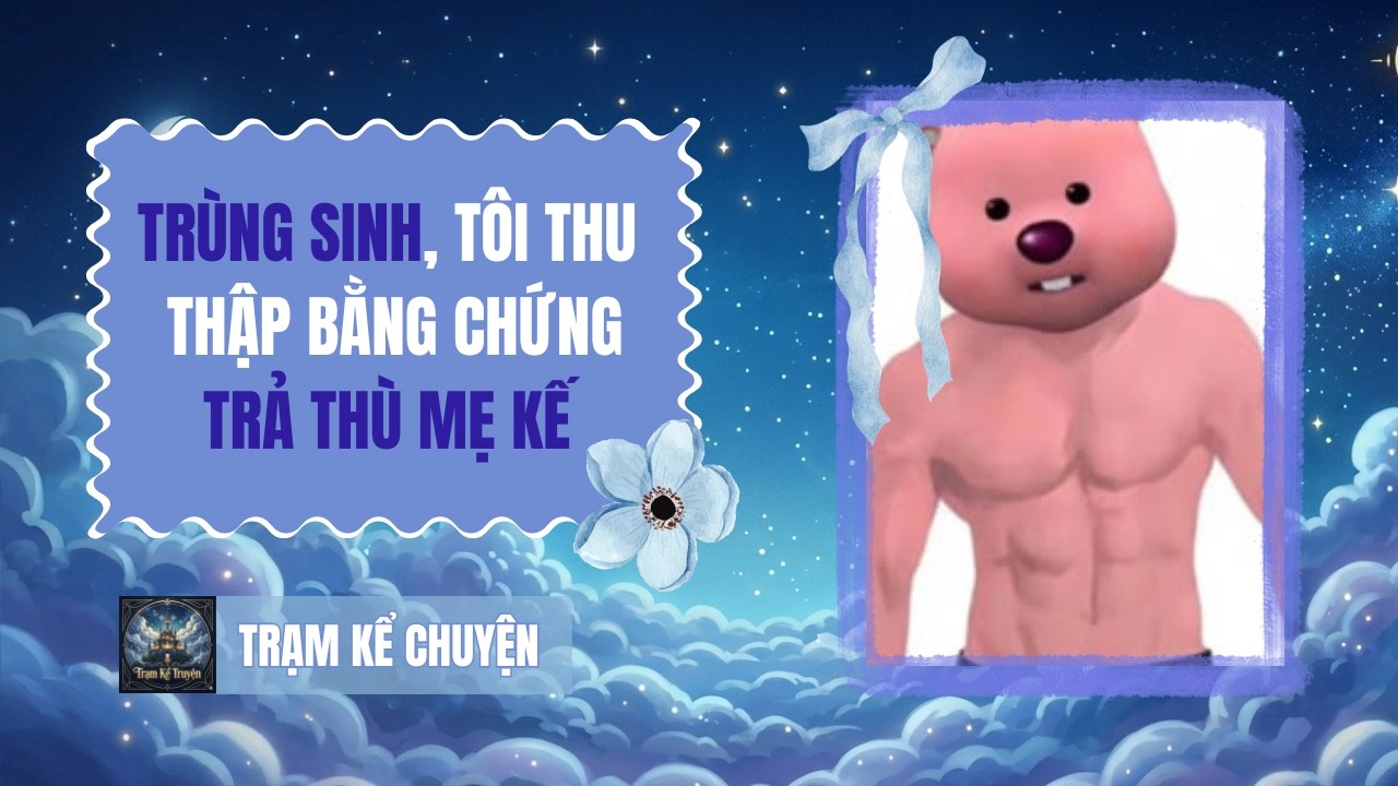 [Truyện Audio Full] TRÙNG SINH TÔI THU THẬP BẰNG CHỨNG TRẢ THÙ MẸ KẾ #truyenaudio
