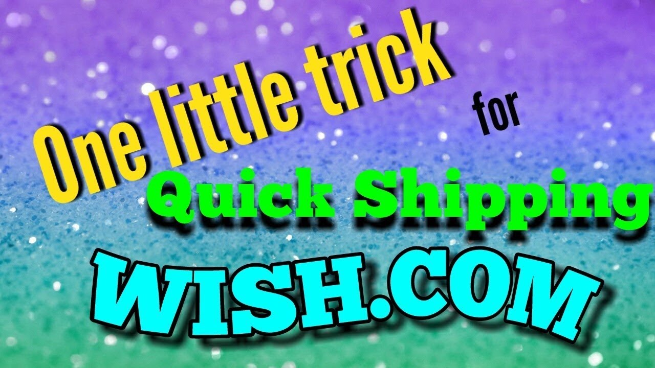 One little trick to get QUICK SHIPPING WITH WISH COM