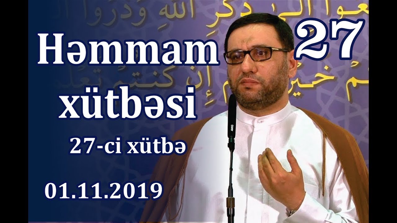 Cümə xütbəsi -  Həmmam xütbəsi - 27 (01.11.2019)