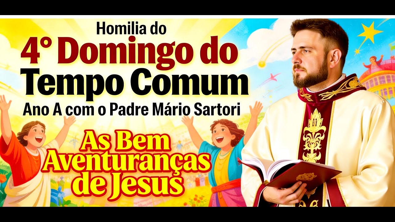 HOMILIA DO 4° DOMINGO DO TEMPO COMUM ANO A com Padre Mário Sartori