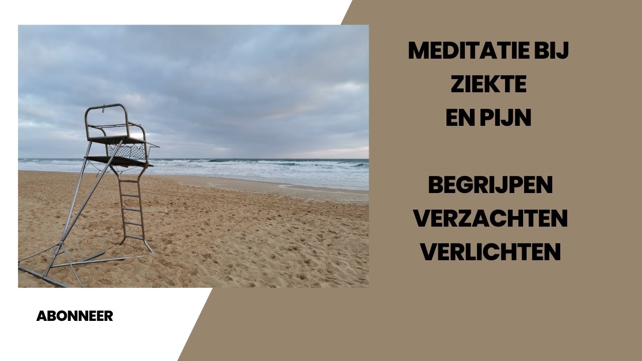 Meditatie bij ziekte en pijn / Begrijpen / Verzachten / Verlichten