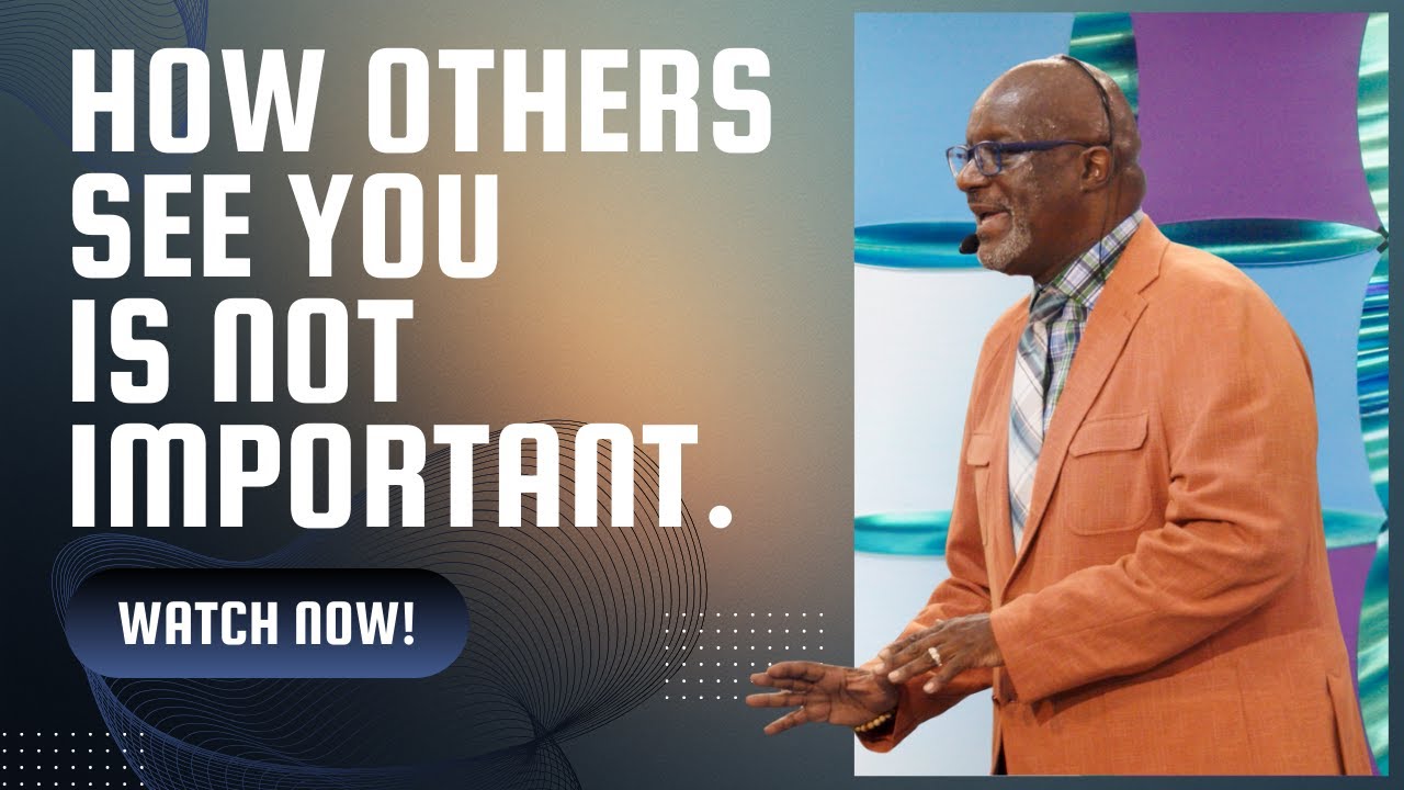 How others see you is not important.