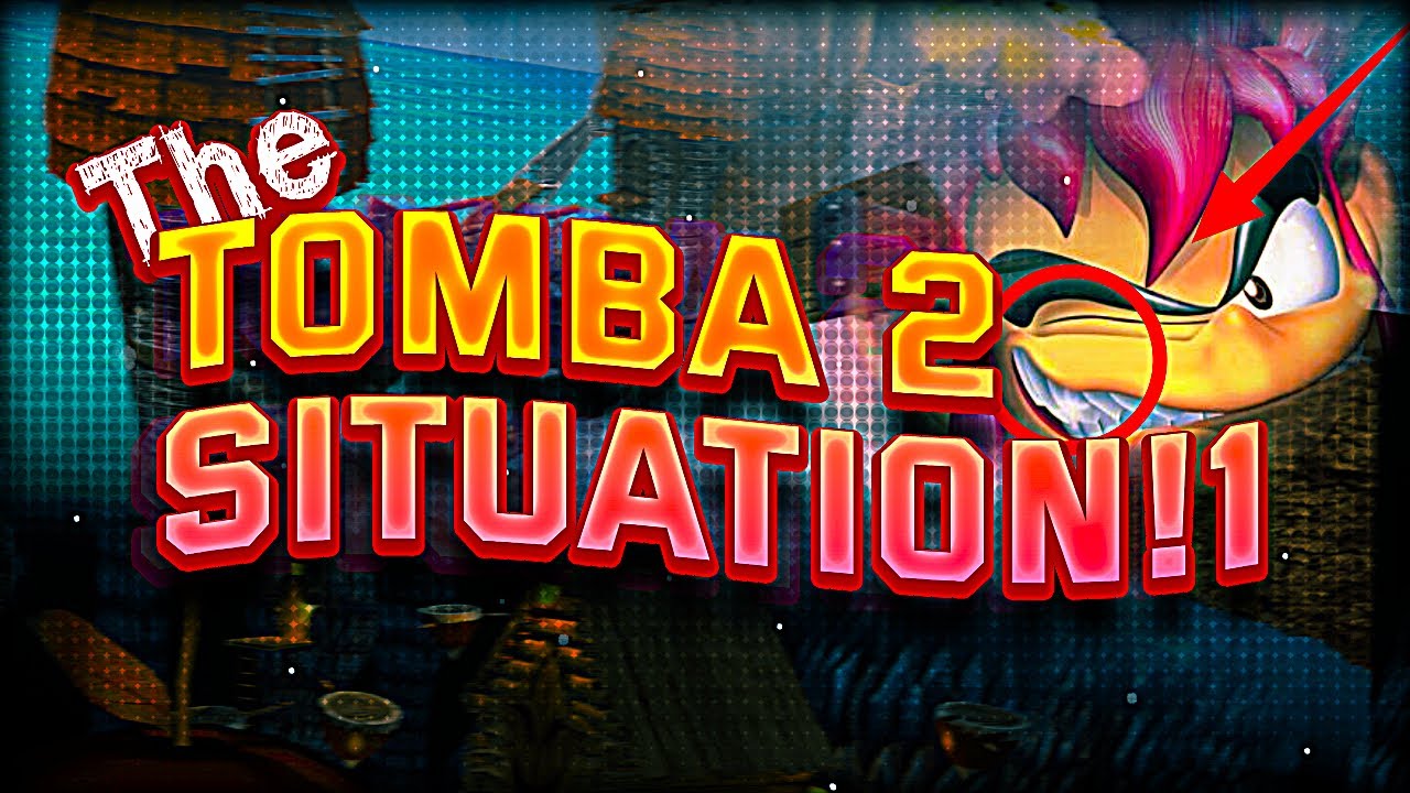 THE TOMBA! 2 SITUATION IS CRAZY