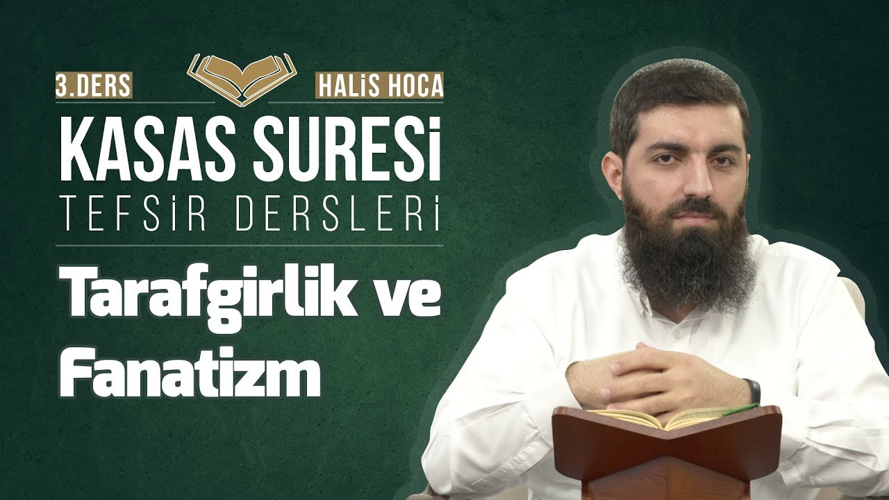 Kasas Suresi Tefsiri 3 | Tarafgirlik ve Fanatizm | Halis Bayancuk Hoca