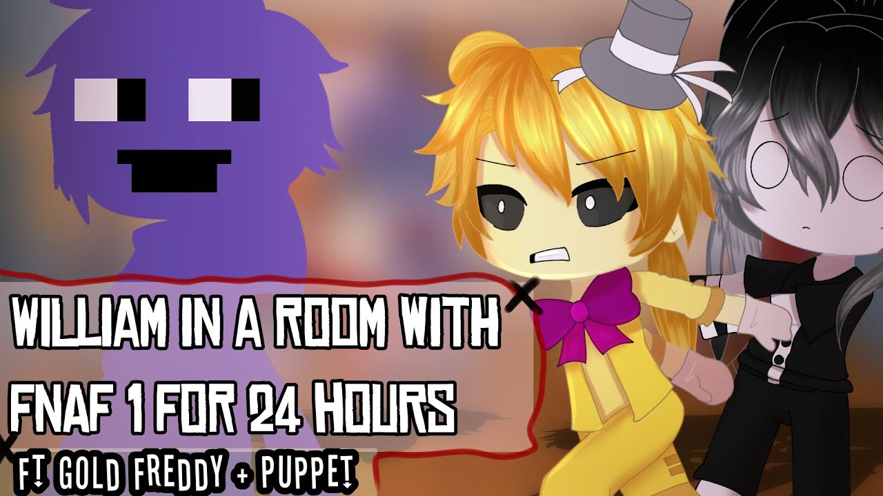 William Stuck in a Room With Fnaf 1 for 24 Hours | FT Gold Freddy + Puppet | Fnaf Gacha / Glmm
