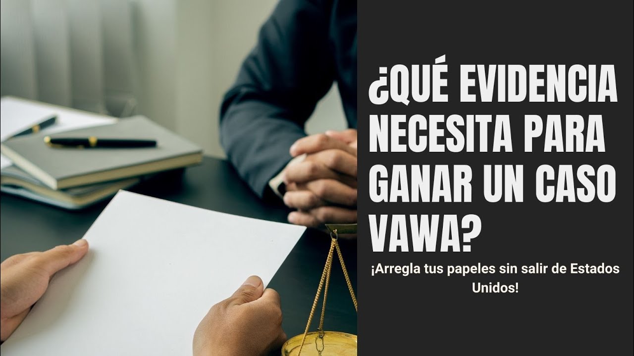 ¿Qué evidencia necesita para ganar un caso VAWA?