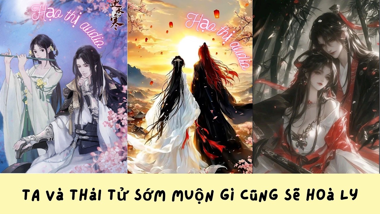 FULL | Ta Và Thái Tử Sớm Muộn Gì Cũng Sẽ Hoà Ly | Hạo Thị Audio