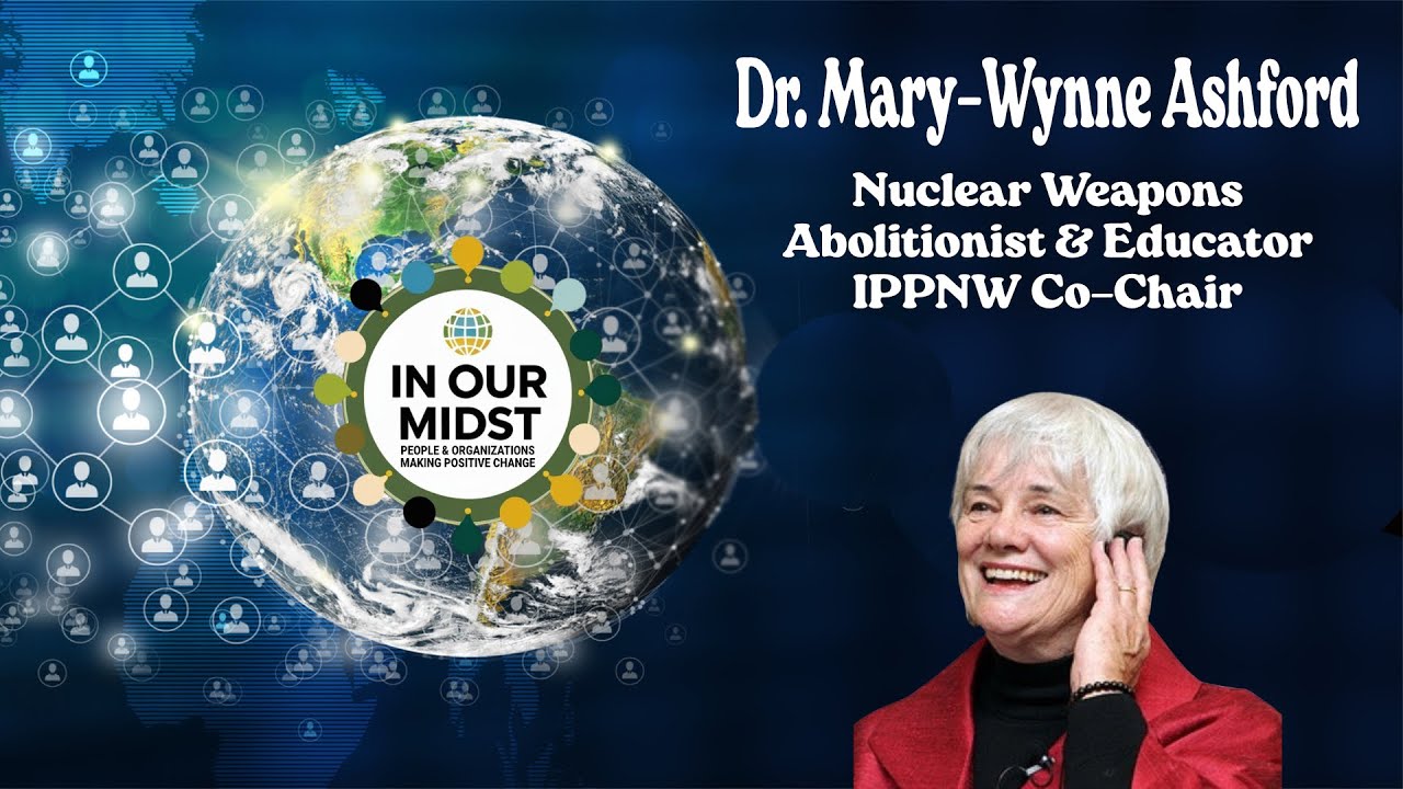 Dr. Mary Wynne Ashford: IPPNW/Nobel Peace Prize, Nuclear Weapons Abolitionist