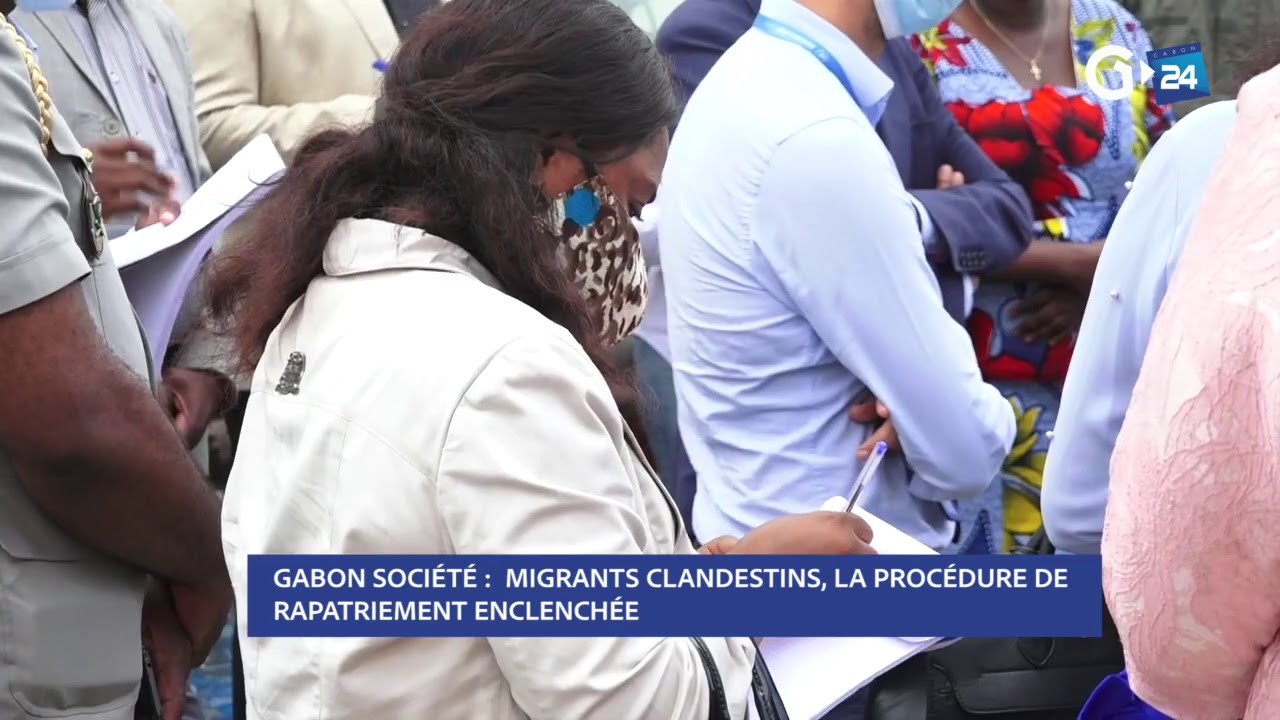 GABON - MIGRANTS CLANDESTINS,  LA PROCÉDURE DE  RAPATRIEMENT ENCLENCHÉE