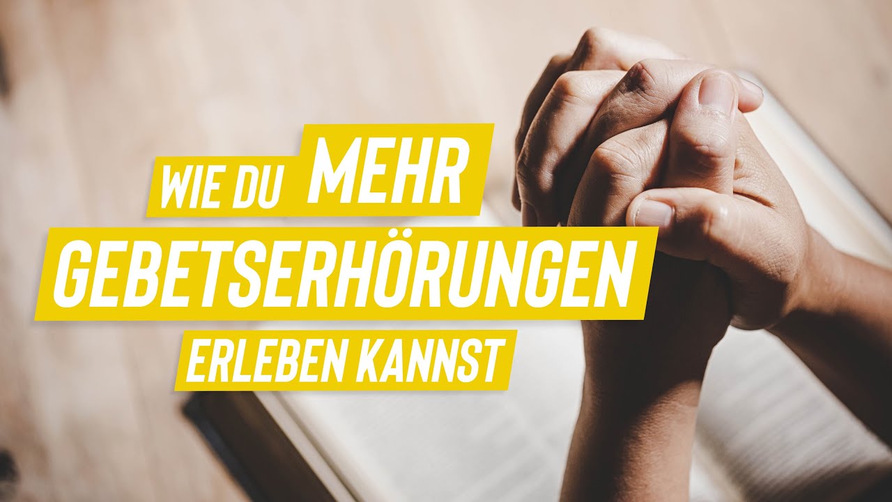 Wie du mehr Gebetserh&ouml;rungen erleben kannst!