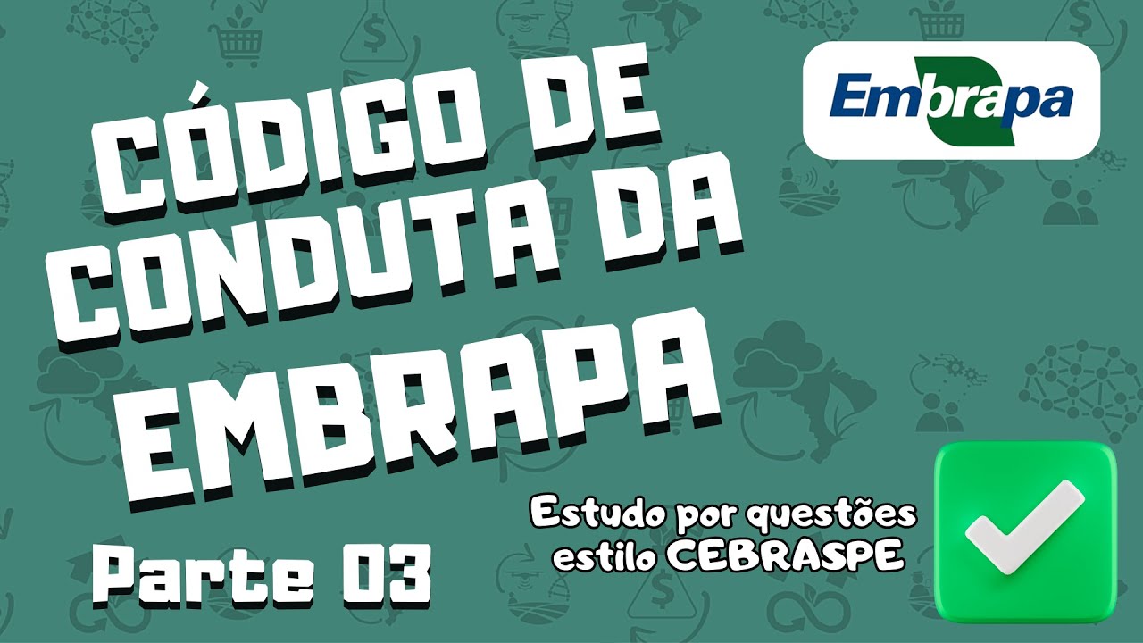 Código de Conduta da Embrapa - Parte 03 - Concurso da Embrapa