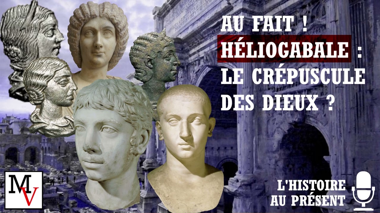 [AUDIO] Au fait ! Héliogabale, le crépuscule des dieux ?