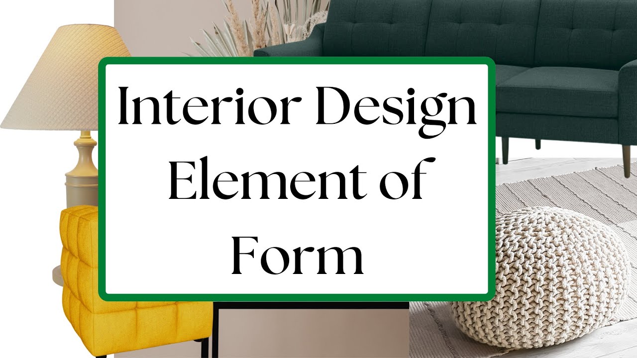 Interior Design Elements - Design Element of Form - Furniture Shapes - Home Interior Design