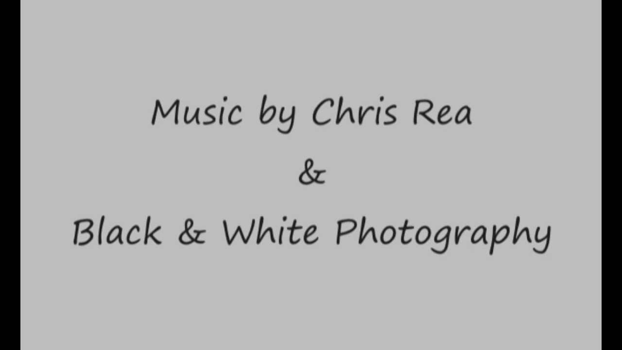 Music by Chris Rea & Black & white photos.