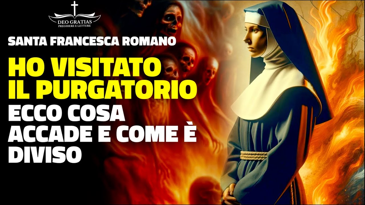 Ho visitato il purgatorio! Ecco cosa accade e come vengono espiate le pene | Santa Francesca Romana