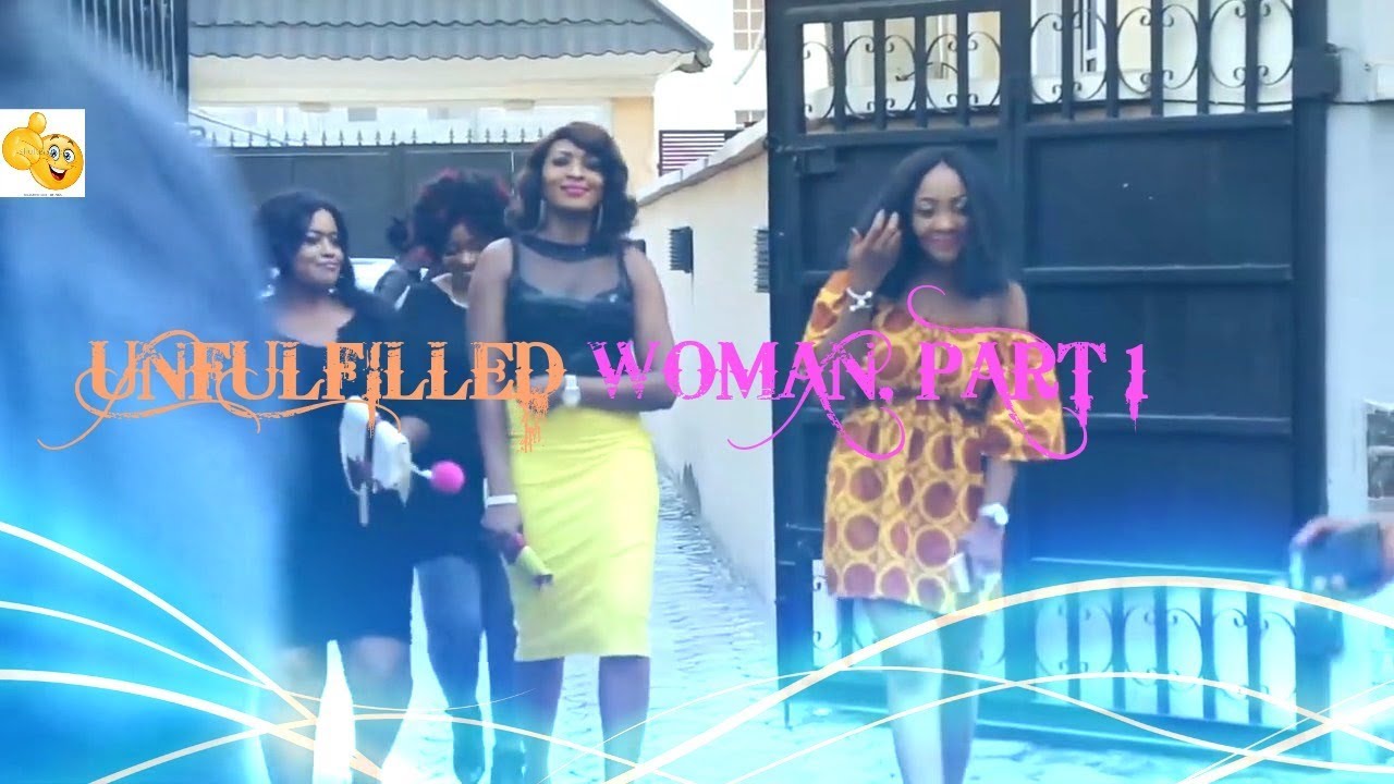 UNFULFILLED WOMAN (A classic NollyWood 2017 tale. Featuring Keppy Ekpeyong, AY Makun etc)