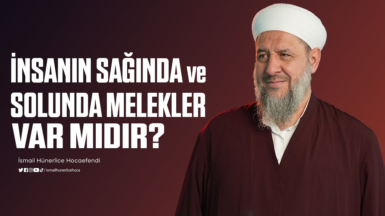 İnsanın Sağında ve Solunda Melekler Var Mıdır? - İsmail Hünerlice Hocaefendi