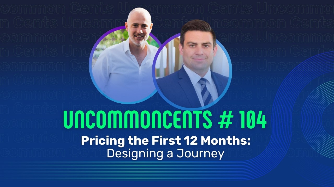 Uncommoncents #104 - Pricing the First 12 Months: Designing a Journey Clients Understand