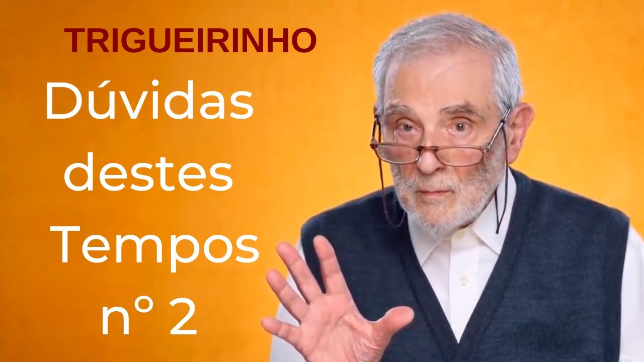 Trigueirinho | Dúvidas destes Tempos - 2° parte