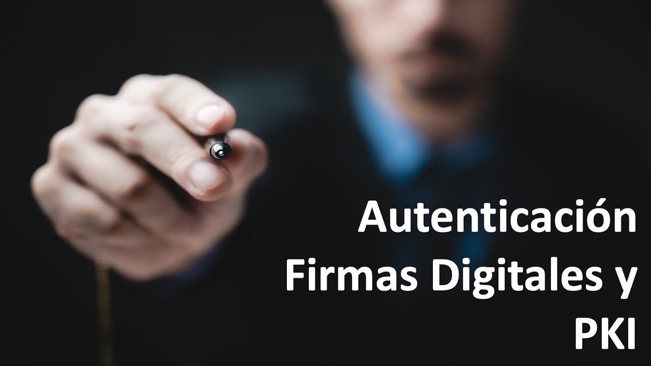 Autenticación, Firmas Digitales y PKI