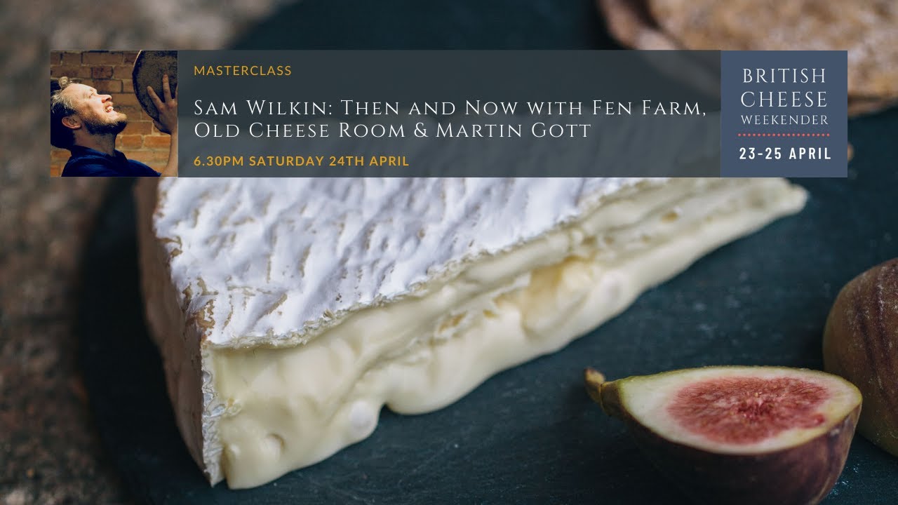 Sam Wilkin: Then and Now with Fen Farm, Old Cheese Room & Martin Gott | British Cheese Weekender