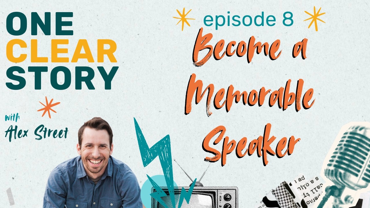 Ep 8 - One Clear Story - Become a Memorable Speaker