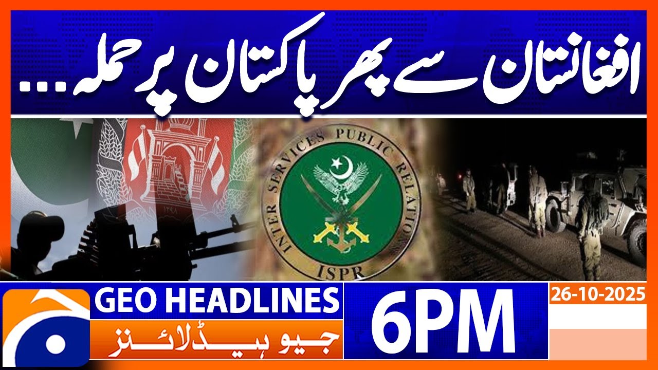 Against Afghanistan Attack on Pakistan .... ? | Headlines Geo News 6 PM | 26 October 2025