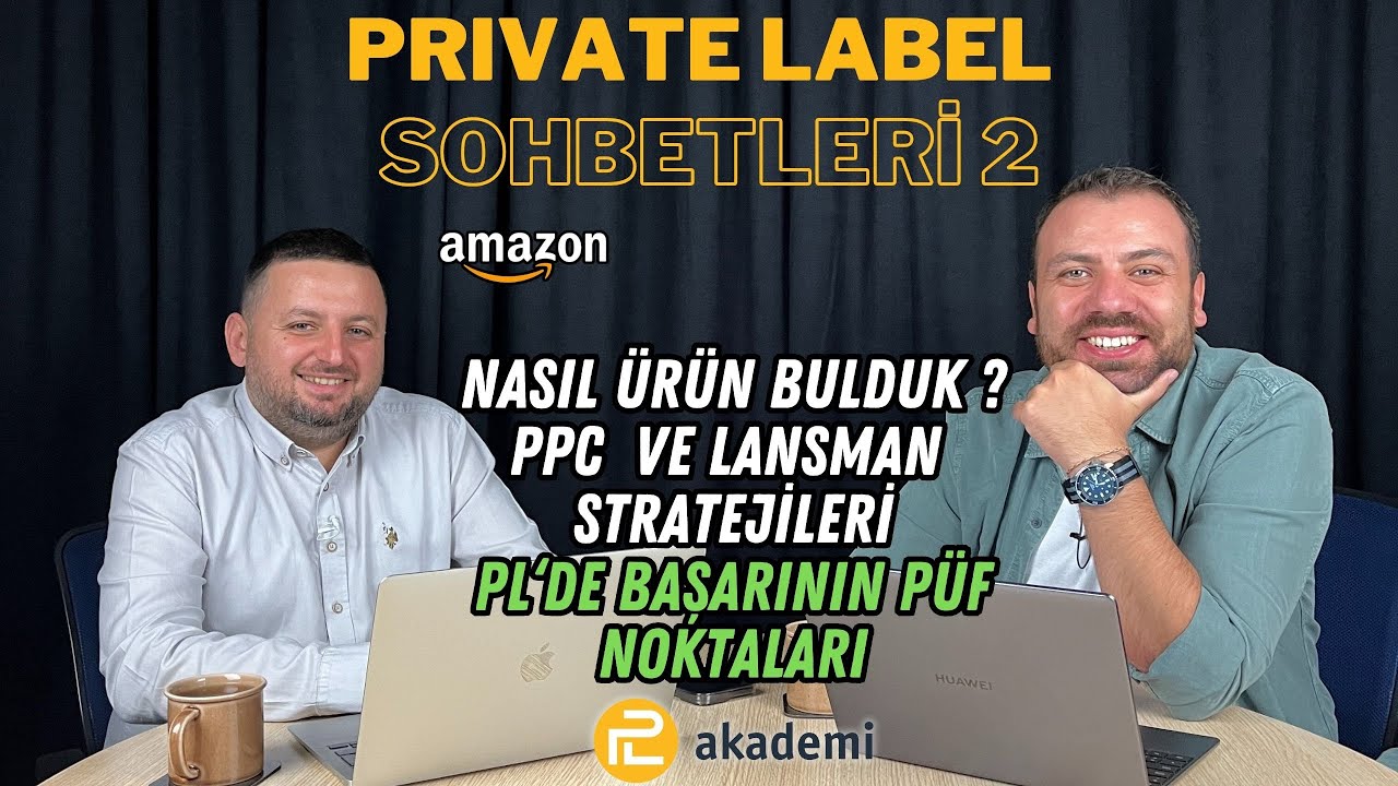 Private Label Sohbetleri-2 Farklı 2 PL Satıcısı Stratejilerini ve Püf Noktalarını Anlattı.
