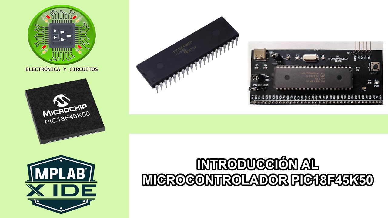 1.- INTRODUCCIÓN AL MICROCONTROLADOR PIC18F45K50 - TUTORIAL DEL PIC18F45K50 CON XC8