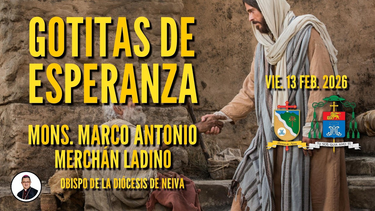 𝐆𝐎𝐓𝐈𝐓𝐀𝐒 𝐃𝐄 𝐄𝐒𝐏𝐄𝐑𝐀𝐍𝐙𝐀 💧📖 | Viernes 13 de Febrero 💖🌱 Reflexión:  𝑴𝒐𝒏𝒔. 𝑴𝒂𝒓𝒄𝒐 𝑨𝒏𝒕𝒐𝒏𝒊𝒐 𝑴𝒆𝒓𝒄𝒉𝒂́𝒏