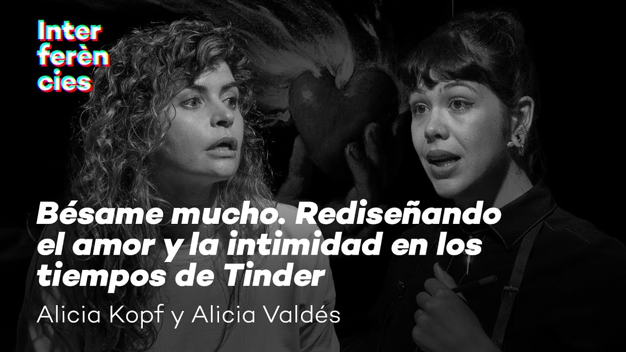 Interferències: Alicia Kopf y Alicia Valdés. 'Rediseñando el amor y la intimidad.'