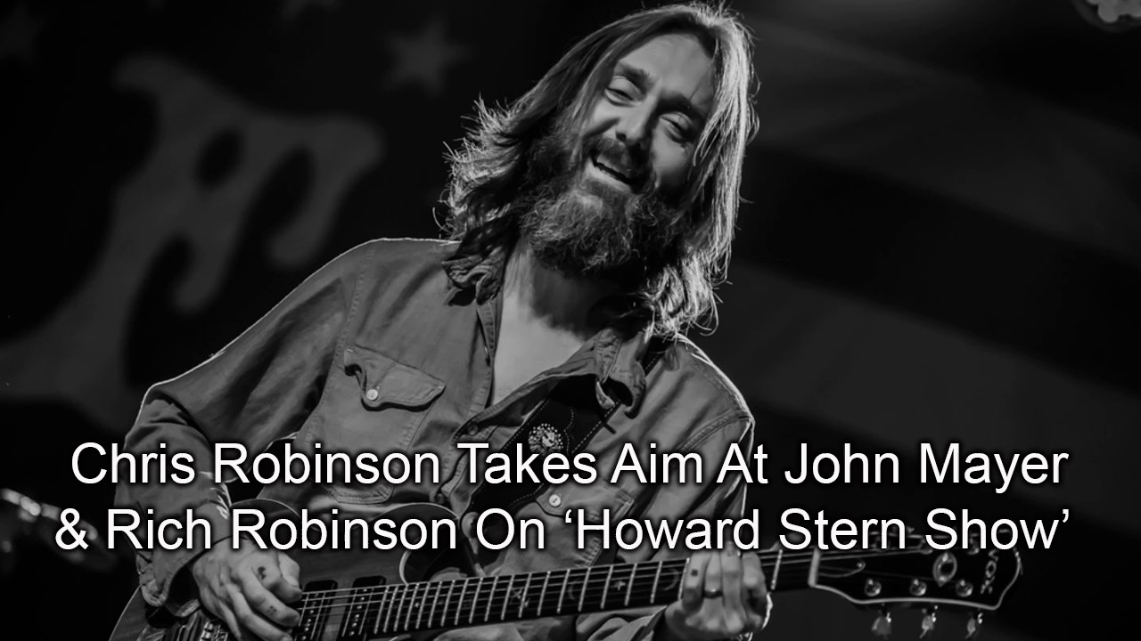 Chris Robinson Takes Aim At John Mayer & Rich Robinson On &lsquo;Howard Stern Show&rsquo;