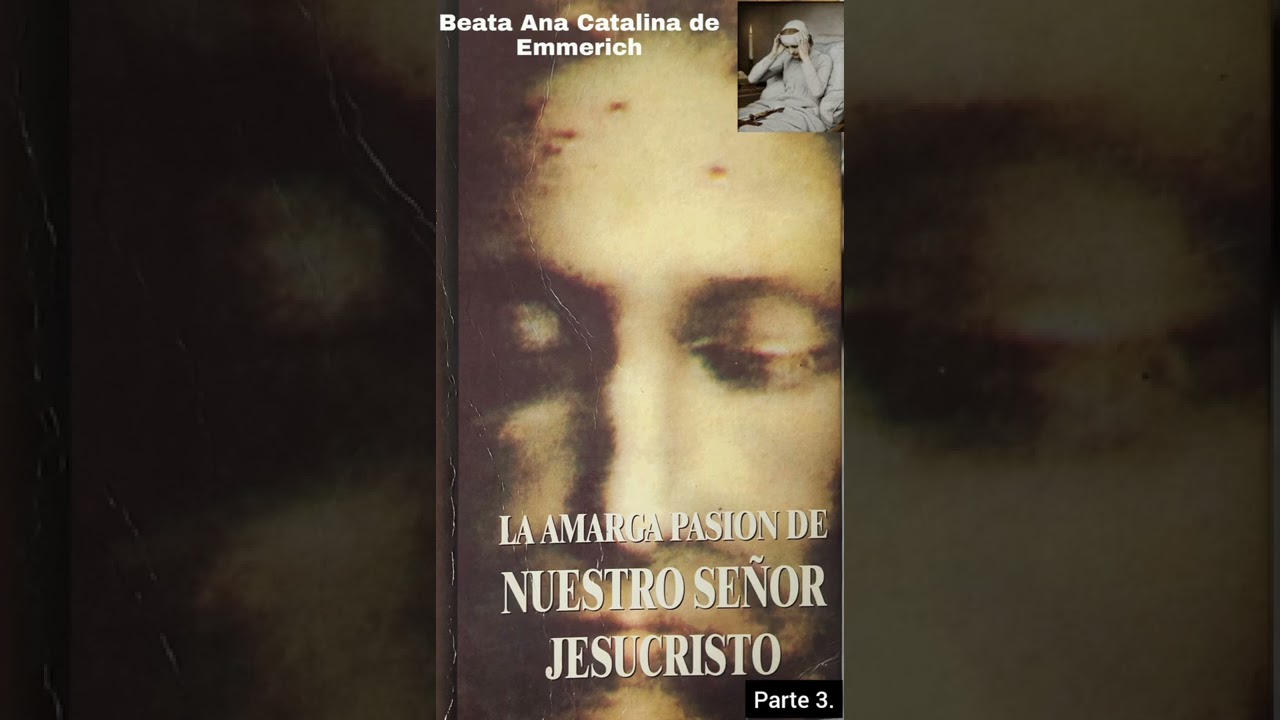 3. La Amarga Pasion de Nuestro Señor Jesucristo. Ana Catalina Emmerich. En Prisión, Anás, Caifas.