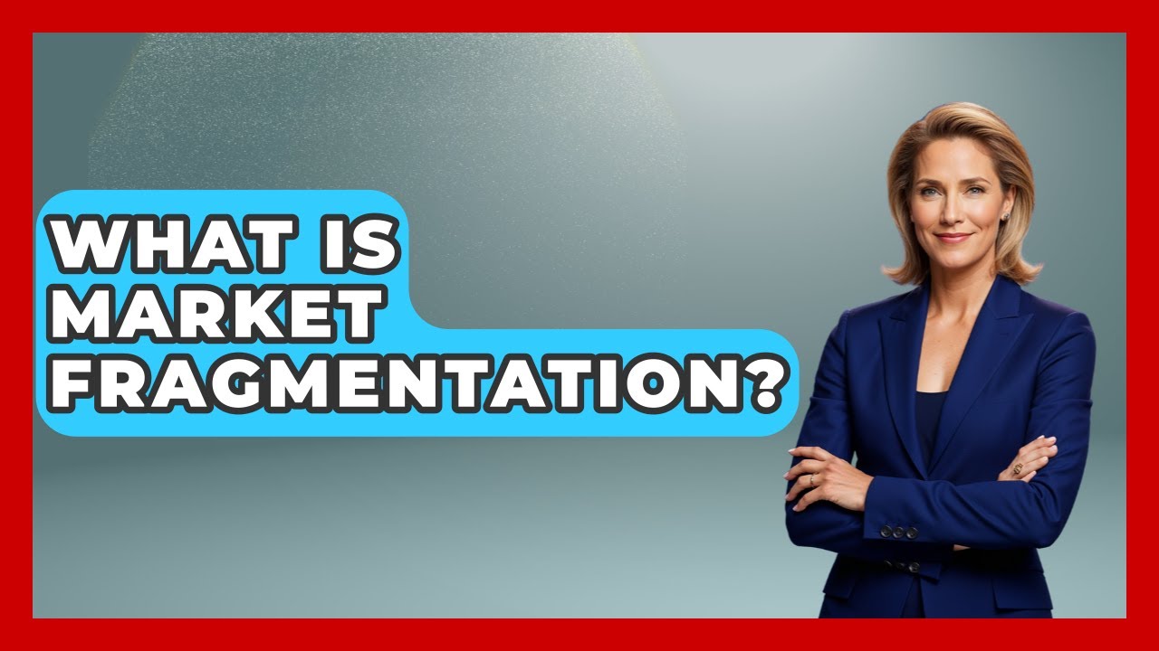 What Is Market Fragmentation? - The Right Politics
