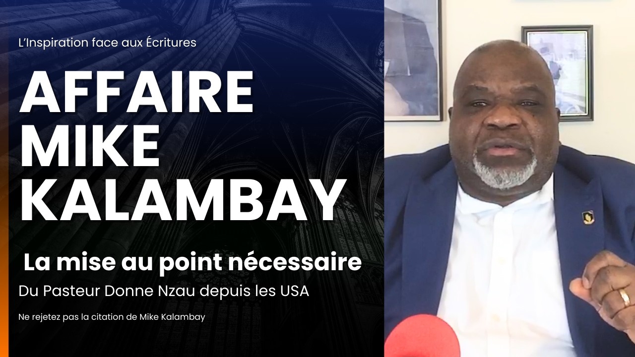 AFFAIRE MIKE KALAMBAY : LA MISE AU POINT NÉCESSAIRE DU PASTEUR DONNE NZAU DEPUIS LES USA