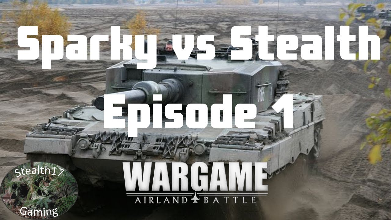 Wargame: AirLand Battle - Sparky vs Stealth - Episode 1